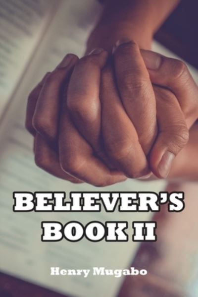 Believer's Book II - Henry Mugabo - Książki - New Generation Publishing - 9781789557411 - 31 października 2019