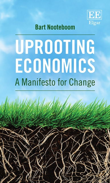 Cover for Bart Nooteboom · Uprooting Economics: A Manifesto for Change (Hardcover Book) (2019)