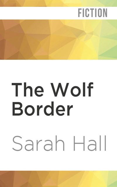 Cover for Sarah Hall · The Wolf Border (CD) (2020)