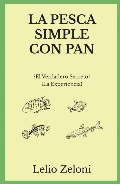 La Pesca Simple con Pan - Lelio Zeloni - Books - Fishing Books - 9781801116411 - October 8, 2020