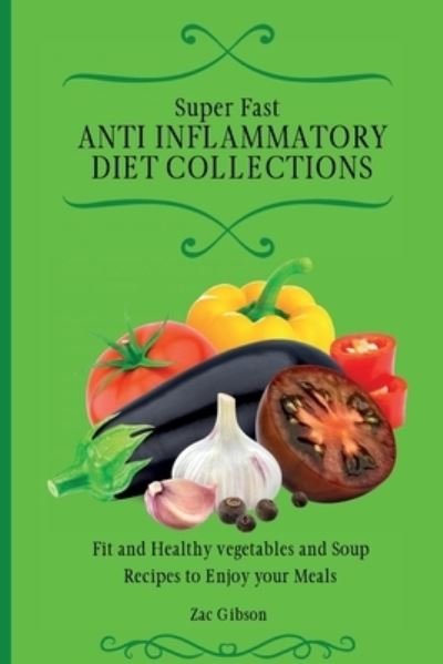 Cover for Zac Gibson · Super Fast Anti Inflammatory Diet Collections (Taschenbuch) (2021)