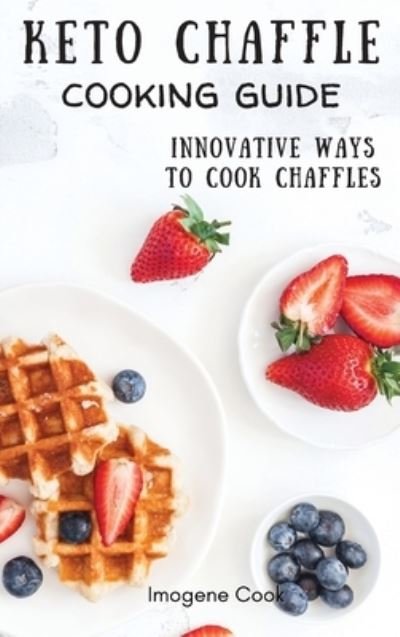 Cover for Imogene Cook · Keto Chaffle Cooking Guide (Hardcover Book) (2021)