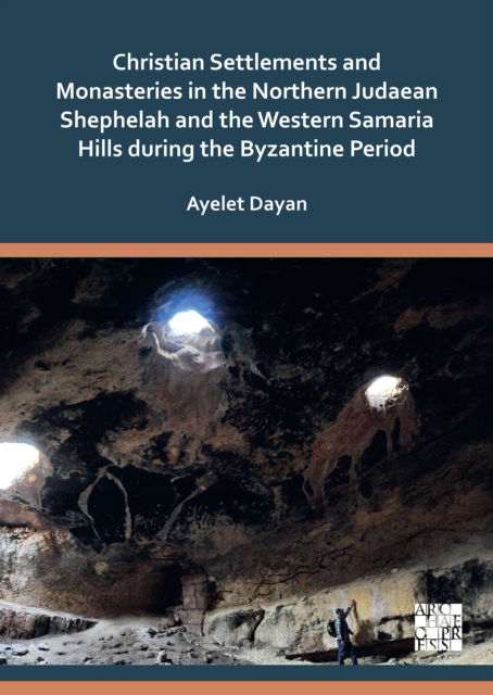 Cover for Dayan, Ayelet (Head of Archaeological Research Department, Israel Antiquities Authority) · Christian Settlements and Monasteries in the Northern Judaean Shephelah and the Western Samaria Hills during the Byzantine Period (Paperback Book) (2025)
