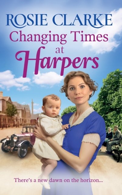 Cover for Rosie Clarke · Changing Times at Harpers: Another instalment in Rosie Clarke's historical saga series - Welcome To Harpers Emporium (Inbunden Bok) (2023)