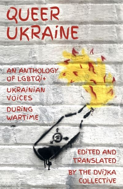 Cover for Queer Ukraine: An Anthology of LGBTQI+ Ukrainian Voices During Wartime (Paperback Book) (2023)