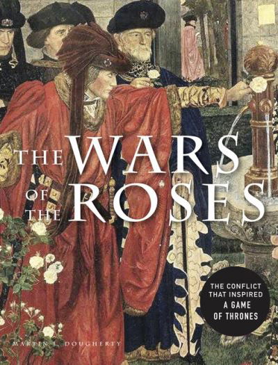 Cover for Martin J Dougherty · The Wars of the Roses: The conflict that inspired Game of Thrones (Paperback Bog) (2022)