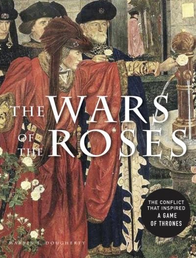Cover for Martin J Dougherty · The Wars of the Roses: The conflict that inspired Game of Thrones (Paperback Book) (2022)