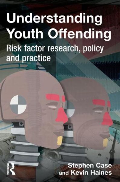 Cover for Case, Stephen (University of Wales, Swansea) · Understanding Youth Offending: Risk Factor Reserach, Policy and Practice (Paperback Book) (2009)