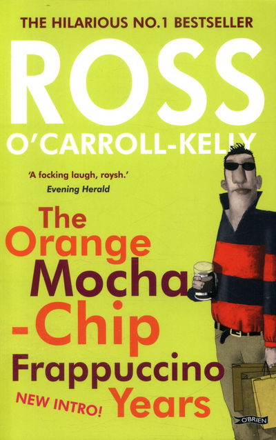 Cover for Ross O'Carroll-Kelly · Ross O'Carroll-Kelly: The Orange Mocha-Chip Frappuccino Years - Ross O'Carroll Kelly (Pocketbok) [With new introduction by the author edition] (2016)
