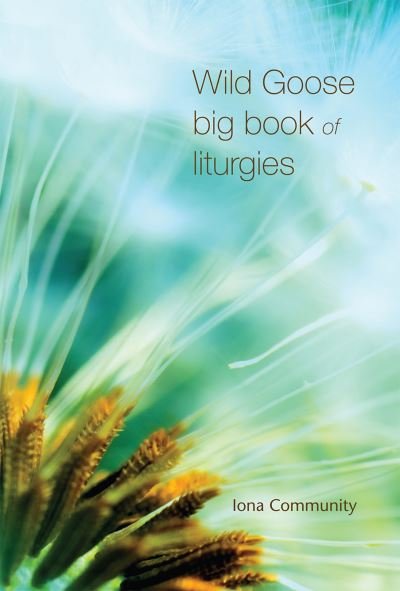 Cover for The Iona Community · Wild Goose Big Book of Liturgies (Paperback Book) (2017)