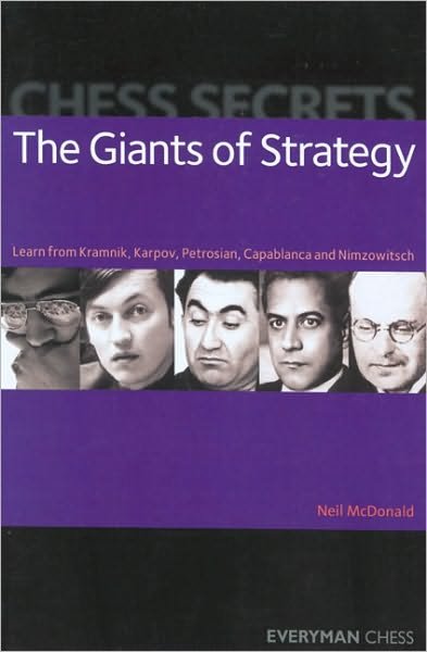 Chess Secrets: The Giants of Strategy: Learn from Kramnik, Karpov, Petrosian, Capablanca and Nimzowitsch - Neil McDonald - Bøger - Everyman Chess - 9781857445411 - 6. september 2007