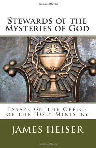 Cover for James D Heiser · Stewards of the Mysteries of God: Essays on the Office of the Holy Ministry (Pocketbok) (2011)