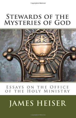 Cover for James D Heiser · Stewards of the Mysteries of God: Essays on the Office of the Holy Ministry (Paperback Book) (2011)