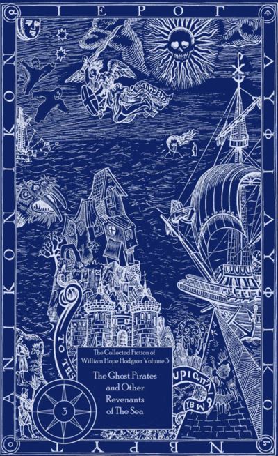 The Collected Fiction of William Hope Hodgson Volume 3: The Ghost Pirates & Other Revenants of The Sea: The Collected Fiction of William Hope Hodgson, Volume 3 - Collected Fiction of William Hope Hodgson - William Hope Hodgson - Books - Night Shade Books - 9781892389411 - August 18, 2005