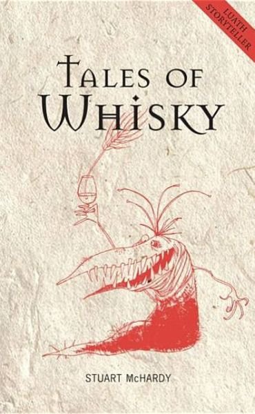 Tales of Whisky - Luath Storyteller - Stuart McHardy - Böcker - Luath Press Ltd - 9781906817411 - 1 april 2010