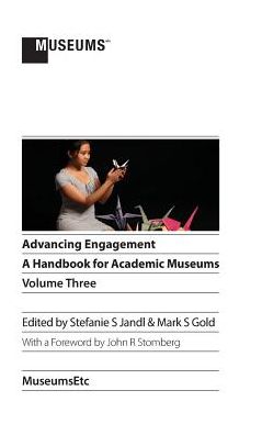 Cover for Stefanie S Jandl · Advancing Engagement: A Handbook for Academic Museums, Volume Three (Hardcover Book) (2015)