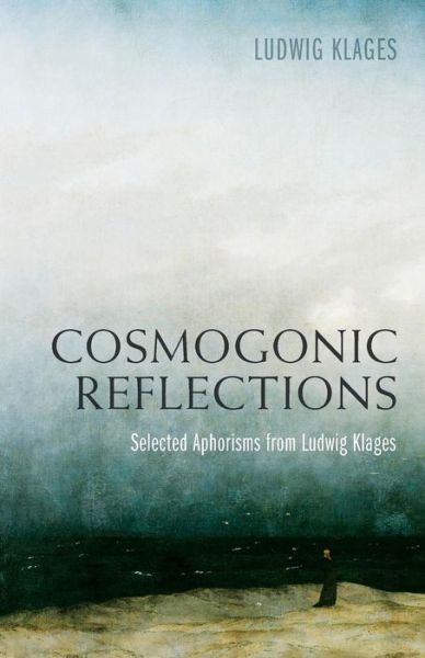 Cover for Ludwig Klages · Cosmogonic Reflections: Selected Aphorisms from Ludwig Klages (Paperback Book) (2015)