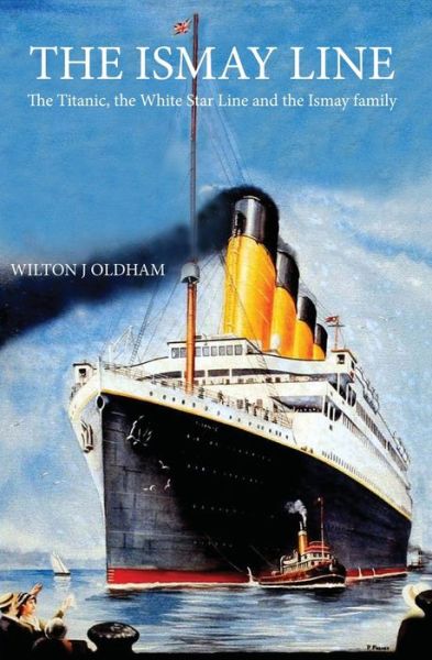 Cover for Wilton J Oldham · The Ismay Line The Titanic, the White Star Line and the Ismay family (Pocketbok) (2018)