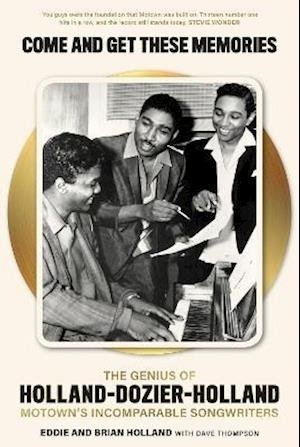 Come and Get These Memories: The Genius of Holland-Dozier-Holland, Motown's Incomparable Songwriters - Eddie Holland - Kirjat - Omnibus Press - 9781913172411 - torstai 17. kesäkuuta 2021