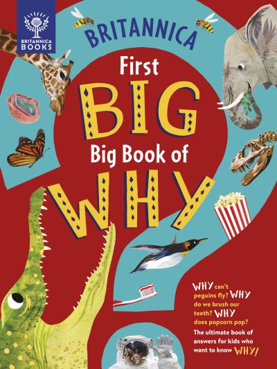 Cover for Sally Symes · Britannica First Big Book of Why: Why can't penguins fly? Why do we brush our teeth? Why does popcorn pop? The ultimate book of answers for kids who need to know WHY! (Inbunden Bok) (2021)