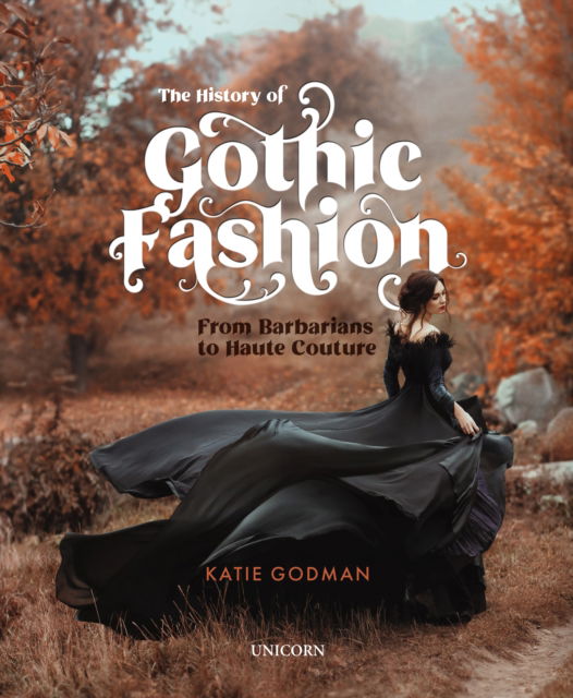 Cover for Godman · Gothic Fashion The History: From Barbarians to Haute Couture (Hardcover Book) (2022)