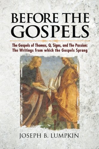 Cover for Joseph B. Lumpkin · Before the Gospels: the Gospels of Thomas, Q, Signs, and the Passion: the Writings from Which the Gospels Sprang (Paperback Book) (2014)