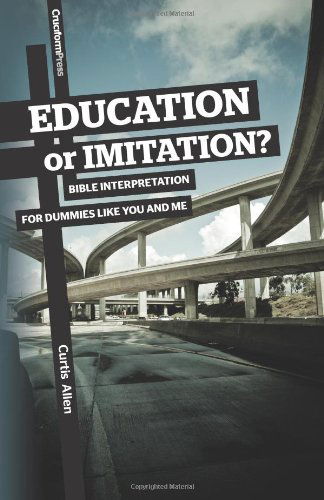 Cover for Curtis Allen · Education or Imitation?: Bible Interpretation for Dummies Like You and Me (Paperback Book) (2012)