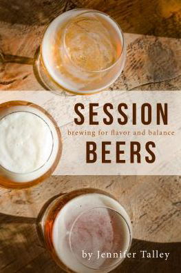 Cover for Jennifer Talley · Session Beers: Brewing for Flavor and Balance (Paperback Book) (2017)