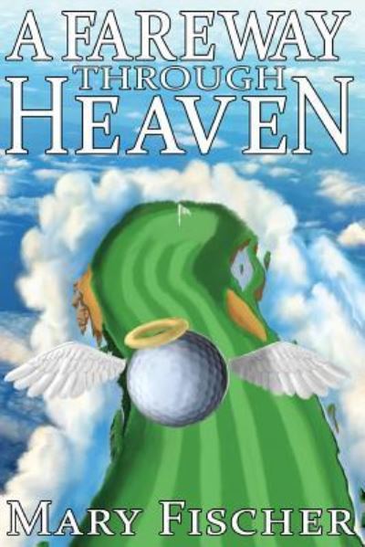 A Fareway Through Heaven - Mary Fischer - Książki - Lucky Bat Books - 9781943588411 - 16 stycznia 2017