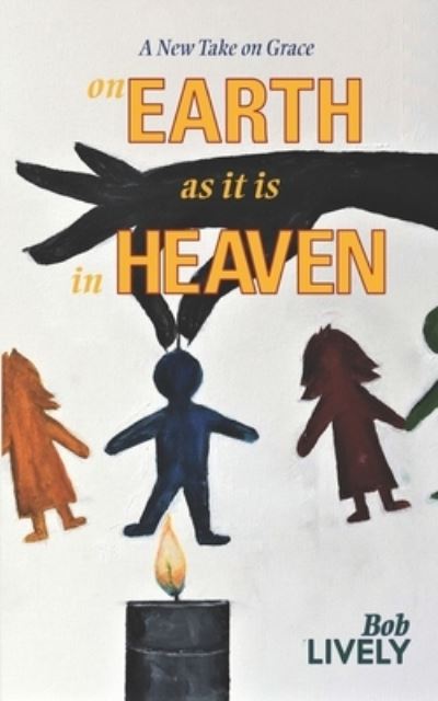 On Earth As It is in Heaven - Bob Lively - Books - Treaty Oak Publishers - 9781943658411 - August 29, 2019