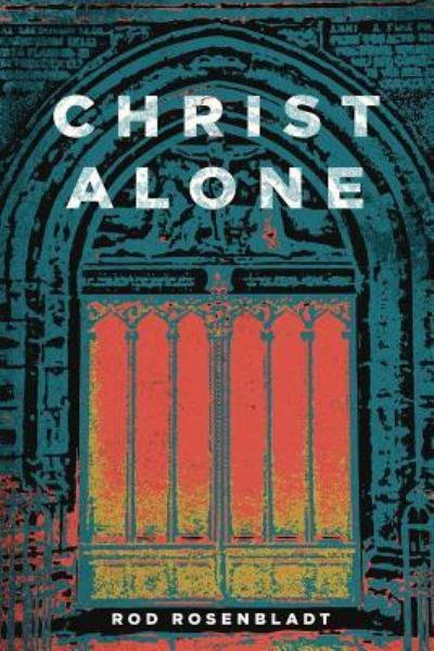 Cover for Rod Rosenbladt · Christ Alone (Paperback Book) (2016)