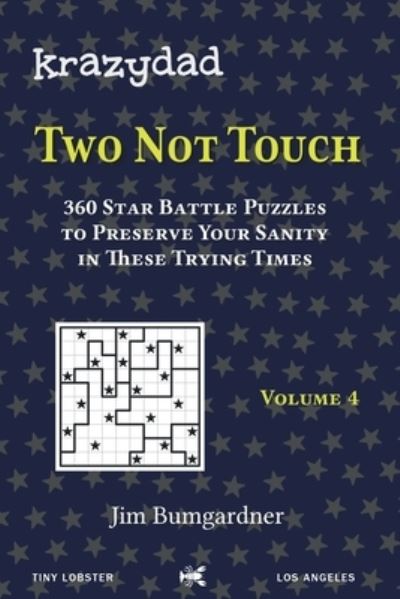 Krazydad Two Not Touch Volume 4: 360 Star Battle Puzzles to Preserve Your Sanity in These Trying Times - Krazydad Two Not Touch - Jim Bumgardner - Books - Tiny Lobster - 9781946855411 - October 10, 2020