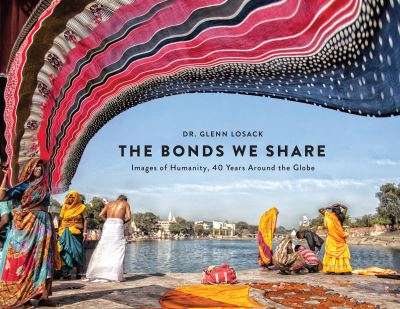 Cover for Glenn Losack · The Bonds We Share: Images of Humanity, 40 Years Around the Globe (Hardcover Book) (2021)