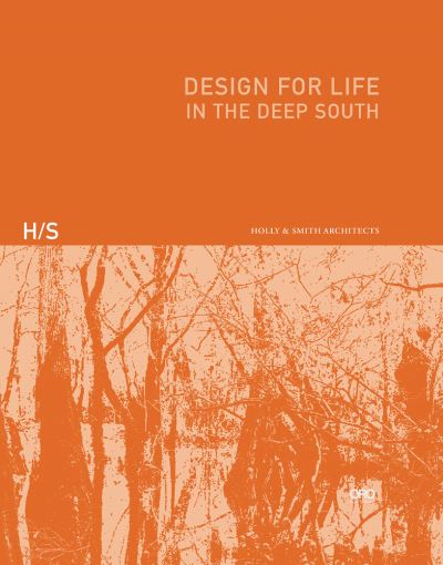 Cover for Holly &amp; Smith Architects · Design for Life: In the Deep South (Hardcover Book) (2023)