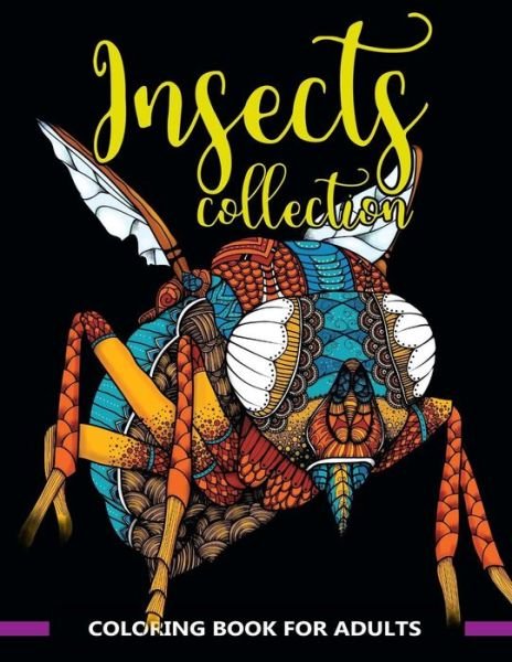 Insects Collection Coloring Book for Adults - Adult Coloring Books - Livres - Createspace Independent Publishing Platf - 9781975622411 - 22 août 2017