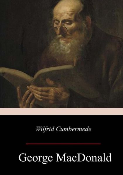 Wilfrid Cumbermede - George MacDonald - Books - Createspace Independent Publishing Platf - 9781978043411 - October 24, 2017