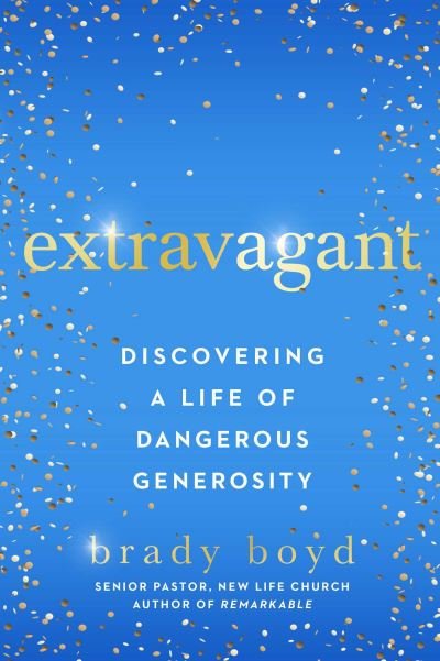Extravagant: Discovering a Life of Dangerous Generosity - Brady Boyd - Books - Simon & Schuster - 9781982101411 - October 25, 2022