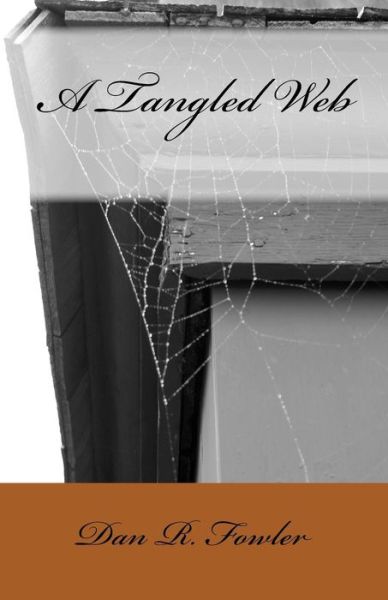 A Tangled Web - Dan R Fowler - Livros - Createspace Independent Publishing Platf - 9781986158411 - 2 de março de 2018