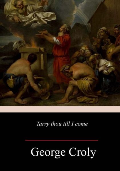 Tarry Thou Till I Come - George Croly - Books - Createspace Independent Publishing Platf - 9781987515411 - April 11, 2018