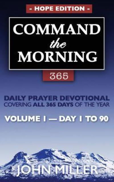 Command the Morning 365 - John Miller - Books - Createspace Independent Publishing Platf - 9781987643411 - April 7, 2018