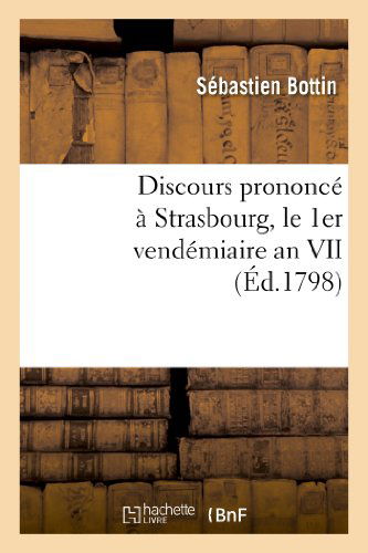 Cover for Bottin-s · Discours Prononce a Strasbourg, Le 1er Vendemiaire an Vii, Jour De La Fete Anniversaire (Paperback Book) [French edition] (2013)