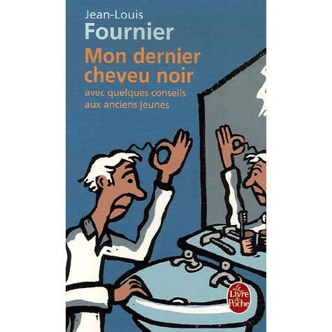 Mon Dernier Cheveu Noir: Avec Quelques Conseils Aux Anciens Jeunes - Jean-louis Fournier - Books - Livre de Poche - 9782253118411 - May 1, 2007