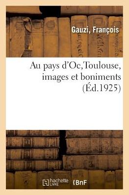 Cover for Gauzi · Au Pays d'Oc, Toulouse, Images Et Boniments (Paperback Book) (2018)