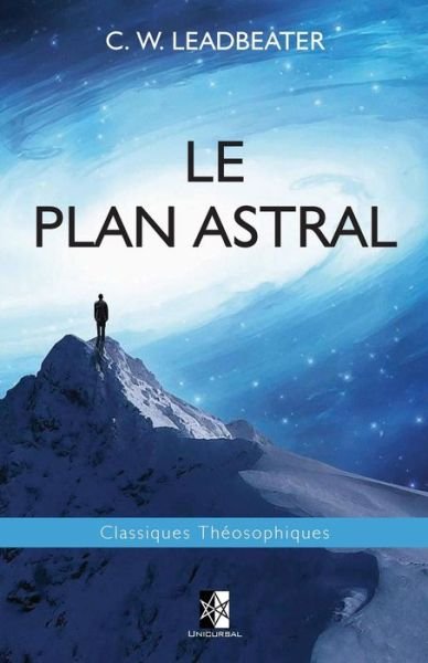 Le Plan Astral - C W Leadbeater - Livros - Unicursal - 9782981686411 - 2 de julho de 2017