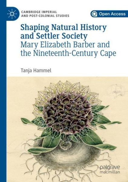 Cover for Tanja Hammel · Shaping Natural History and Settler Society: Mary Elizabeth Barber and the Nineteenth-Century Cape - Cambridge Imperial and Post-Colonial Studies (Paperback Book) [1st ed. 2019 edition] (2020)