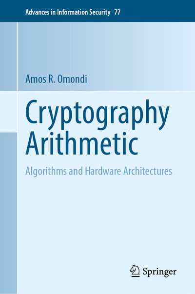 Cryptography Arithmetic: Algorithms and Hardware Architectures - Advances in Information Security - Amos R. Omondi - Bøger - Springer Nature Switzerland AG - 9783030341411 - 31. januar 2020