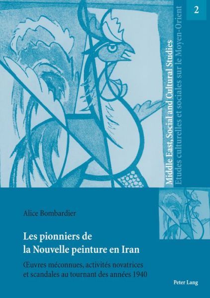 Cover for Alice Bombardier · Les pionniers de la Nouvelle peinture en Iran; OEuvres meconnues, activites novatrices et scandales au tournant des annees 1940 - Middle East, Social and Cultural Studies / Etudes Culturelle (Paperback Book) (2017)