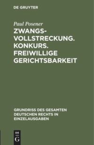 Cover for Paul Posener · Zwangsvollstreckung. Konkurs. Freiwillige Gerichtsbarkeit (Bok) (1908)