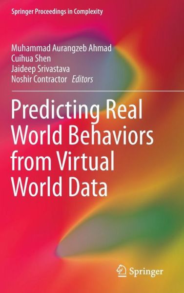 Muhammad Aurangzeb Ahmad · Predicting Real World Behaviors from Virtual World Data - Springer Proceedings in Complexity (Hardcover Book) (2014)