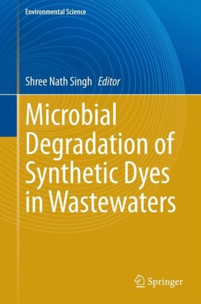 Cover for Shree Nath Singh · Microbial Degradation of Synthetic Dyes in Wastewaters - Environmental Science (Hardcover bog) [2015 edition] (2014)